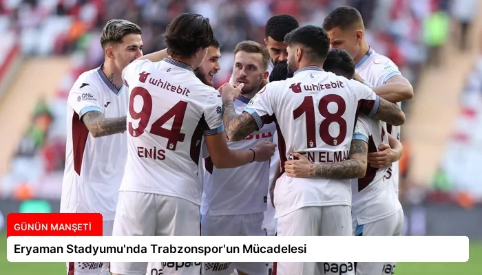 Eryaman Stadyumu’nda Trabzonspor’un Mücadelesi