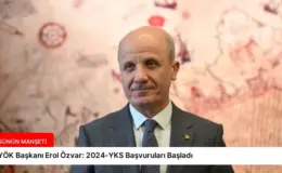 YÖK Başkanı Erol Özvar: 2024-YKS Başvuruları Başladı