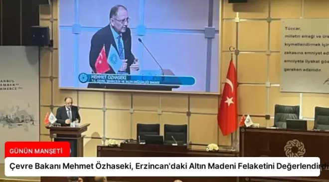 Çevre Bakanı Mehmet Özhaseki, Erzincan’daki Altın Madeni Felaketini Değerlendirdi