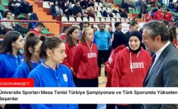 Üniversite Sporları Masa Tenisi Türkiye Şampiyonası ve Türk Sporunda Yükselen Başarılar