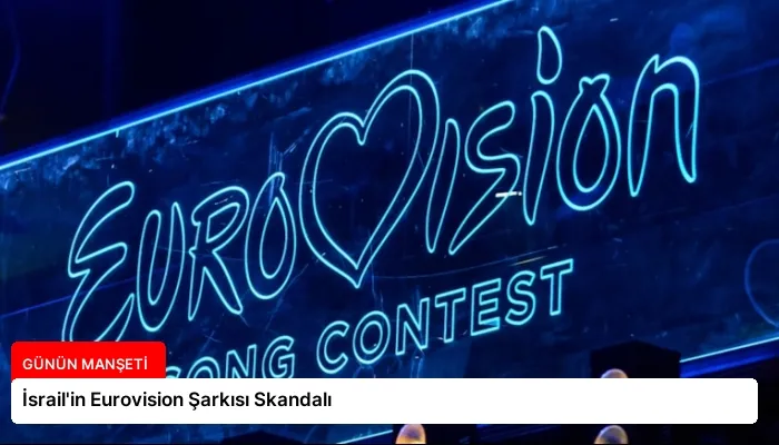 İsrail’in Eurovision Şarkısı Skandalı