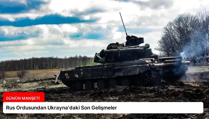 Rus Ordusundan Ukrayna’daki Son Gelişmeler