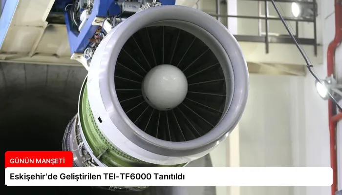 Eskişehir’de Geliştirilen TEI-TF6000 Tanıtıldı