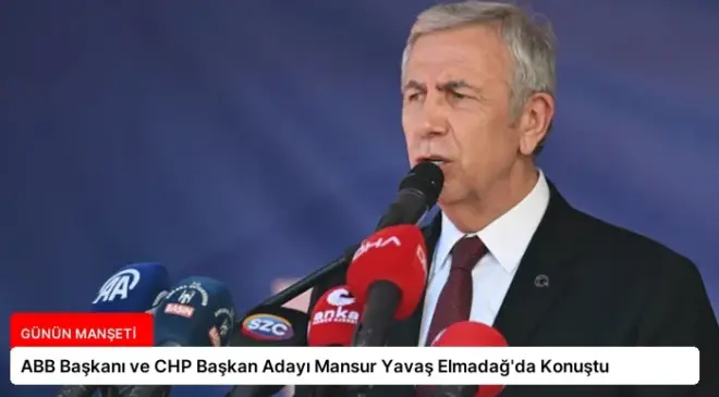 ABB Başkanı ve CHP Başkan Adayı Mansur Yavaş Elmadağ’da Konuştu