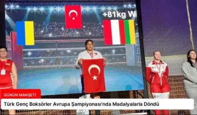 Türk Genç Boksörler Avrupa Şampiyonası’nda Madalyalarla Döndü