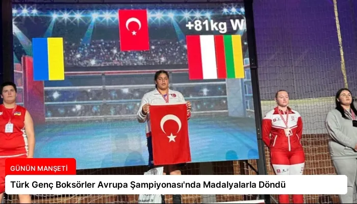 Türk Genç Boksörler Avrupa Şampiyonası’nda Madalyalarla Döndü