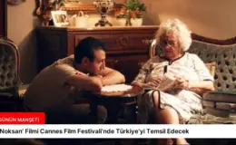 ‘Noksan’ Filmi Cannes Film Festivali’nde Türkiye’yi Temsil Edecek