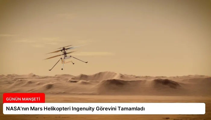 NASA’nın Mars Helikopteri Ingenuity Görevini Tamamladı