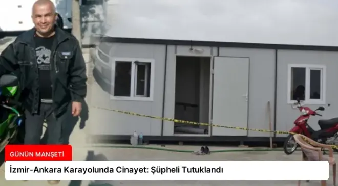İzmir-Ankara Karayolunda Cinayet: Şüpheli Tutuklandı