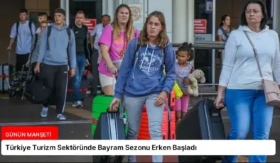 Türkiye Turizm Sektöründe Bayram Sezonu Erken Başladı