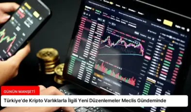 Türkiye’de Kripto Varlıklarla İlgili Yeni Düzenlemeler Meclis Gündeminde