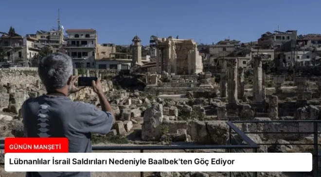 Lübnanlılar İsrail Saldırıları Nedeniyle Baalbek’ten Göç Ediyor