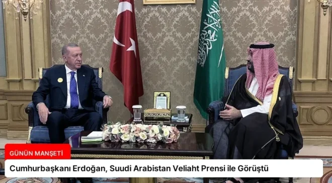 Cumhurbaşkanı Erdoğan, Suudi Arabistan Veliaht Prensi ile Görüştü