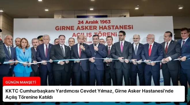 KKTC Cumhurbaşkanı Yardımcısı Cevdet Yılmaz, Girne Asker Hastanesi’nde Açılış Törenine Katıldı